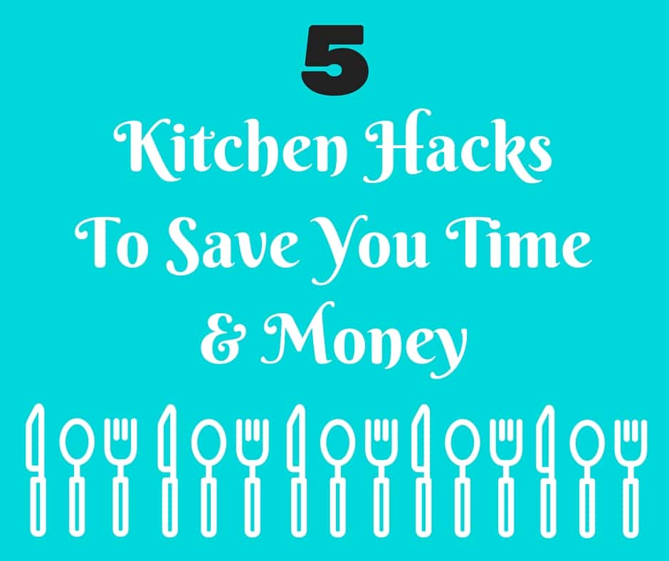 5 simple kitchen hacks that can save you time and money 