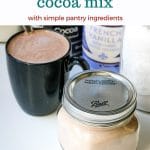 a jar of cocoa mix and a mug of hot cocoa. Text above the text says how to make homemade hot cocoa mix with simple pantry ingredients